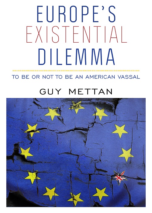 EUROPE’S EXISTENTIAL DILEMMA: To Be or Not to Be an American Vassal