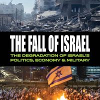 THE FALL OF ISRAEL: The Degradation of Israel’s Politics, Economy & Military