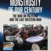THE MONSTROSITY OF OUR CENTURY: The War on Palestine and the Last Western Man